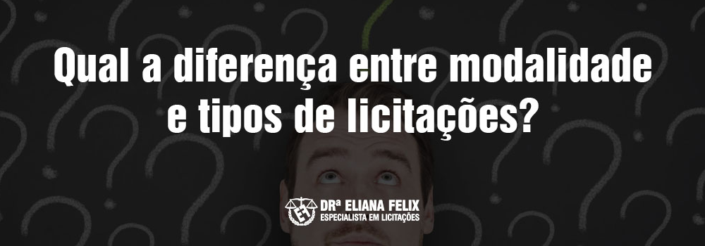 Qual a diferença entre modalidade e tipos de licitações?
