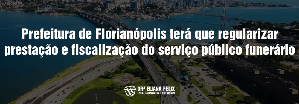 Prefeitura de Florianópolis terá que regularizar prestação e fiscalização do serviço público funerário