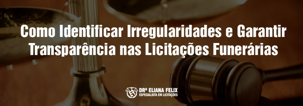 Licitações Funerárias: Como Identificar Irregularidades e Garantir a Transparência no Setor