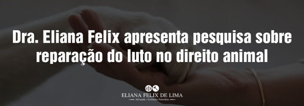 Dra. Eliana Felix apresenta pesquisa sobre reparação do luto no direito animal